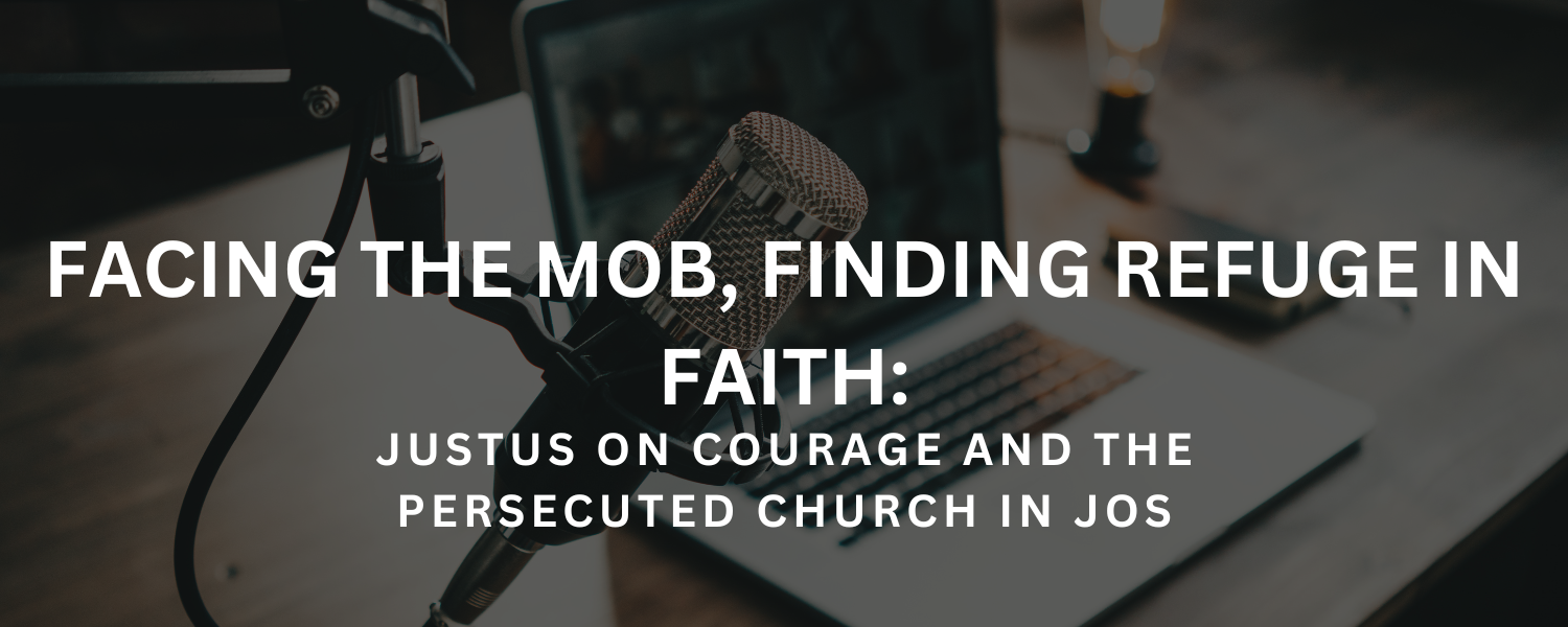 Facing the Mob, Finding Refuge in Faith: Justus on Courage and the Persecuted Church in Jos