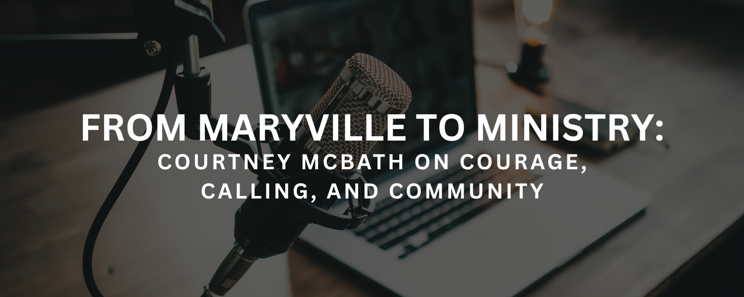 From Maryville to Ministry: Courtney McBath on Courage, Calling, and Community