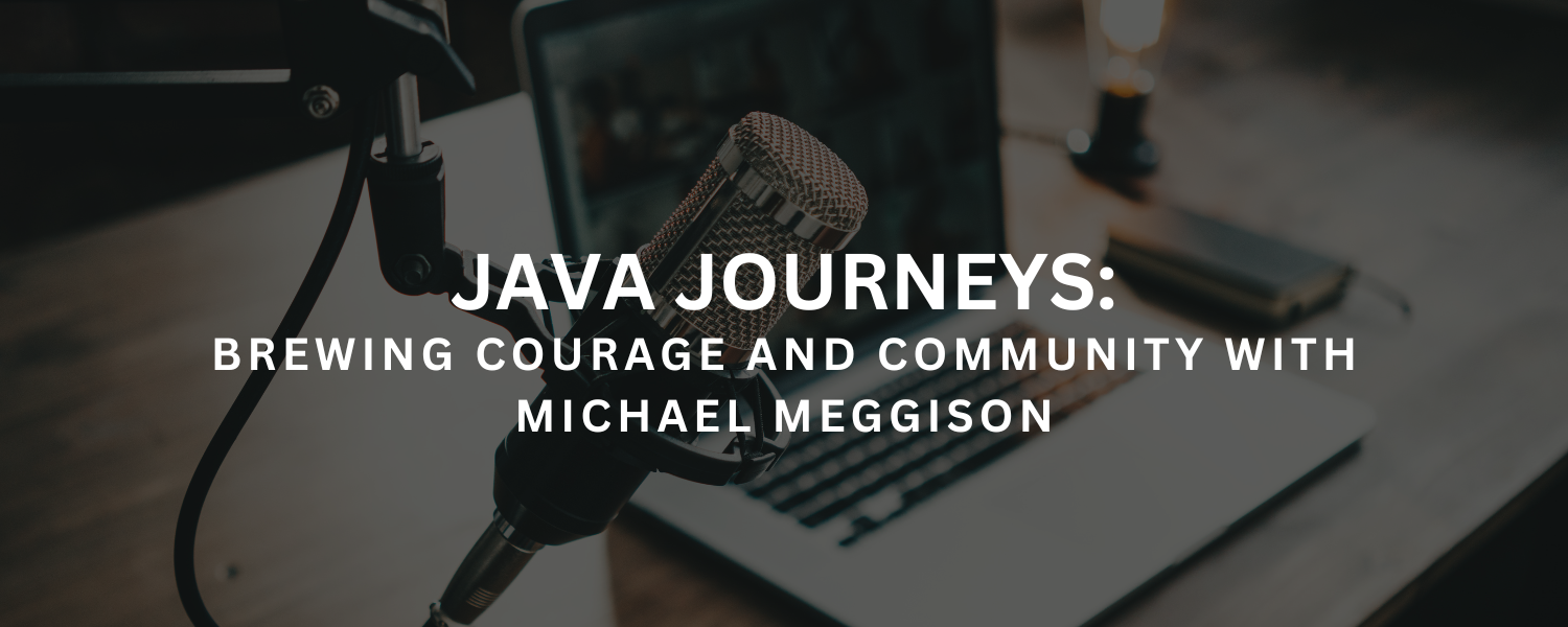 Java Journeys: Brewing Courage and Community with Michael Meggison