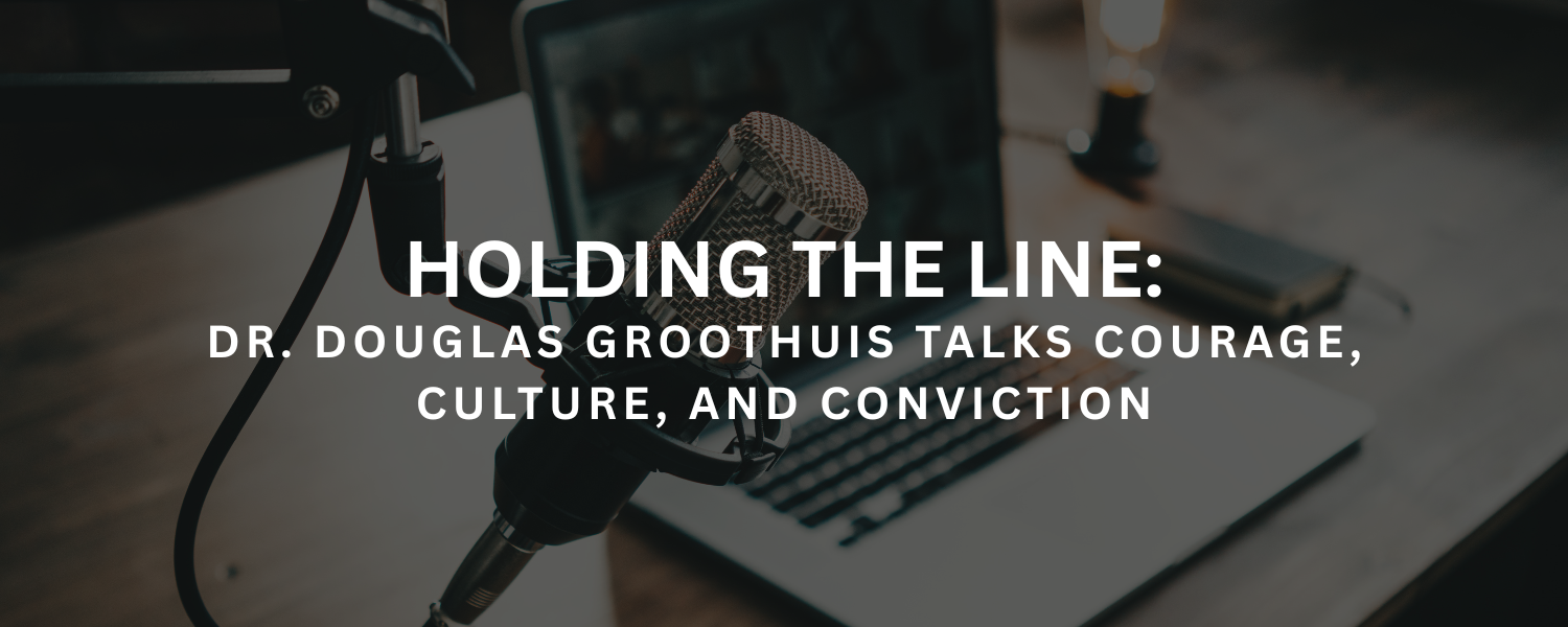 Holding the Line: Dr. Douglas Groothuis Talks Courage, Culture, and Conviction