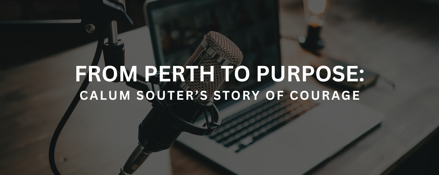 From Perth to Purpose: Calum Souter’s Story of Courage