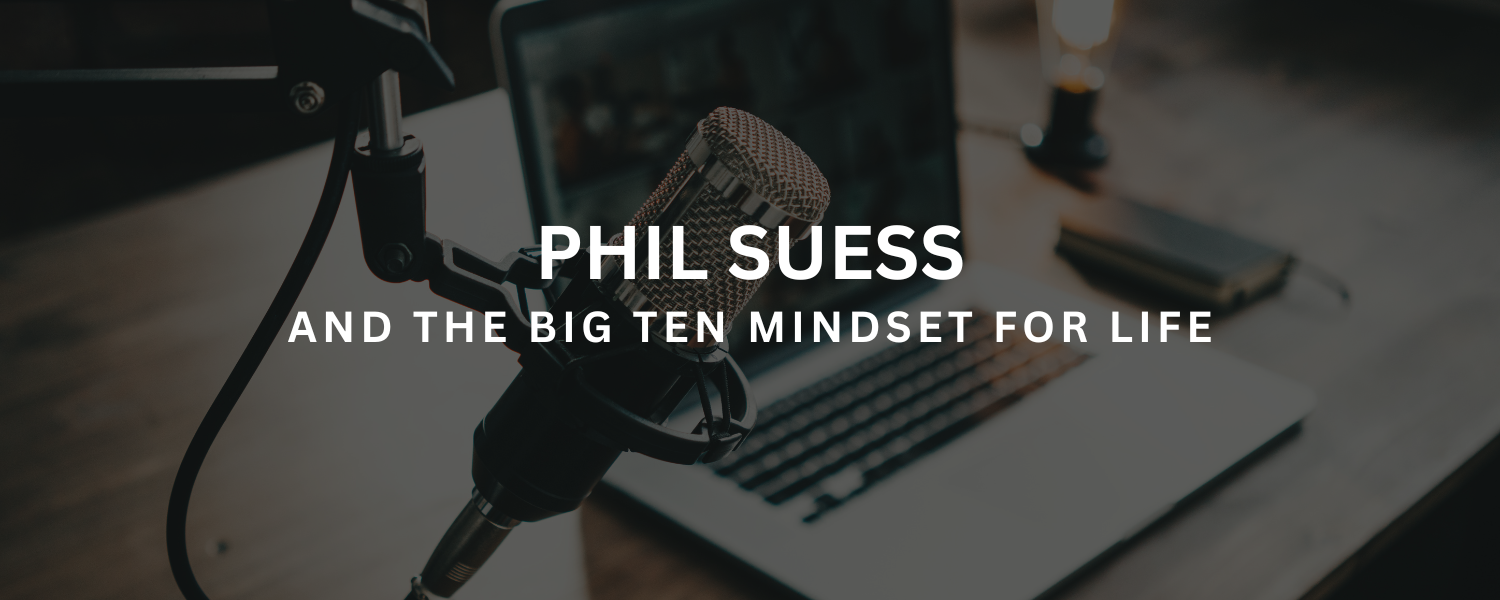 Phil Suess and the Big Ten Mindset for Life